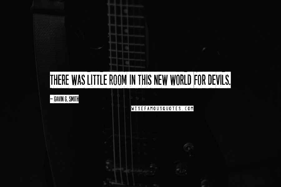 Gavin G. Smith Quotes: There was little room in this new world for devils.