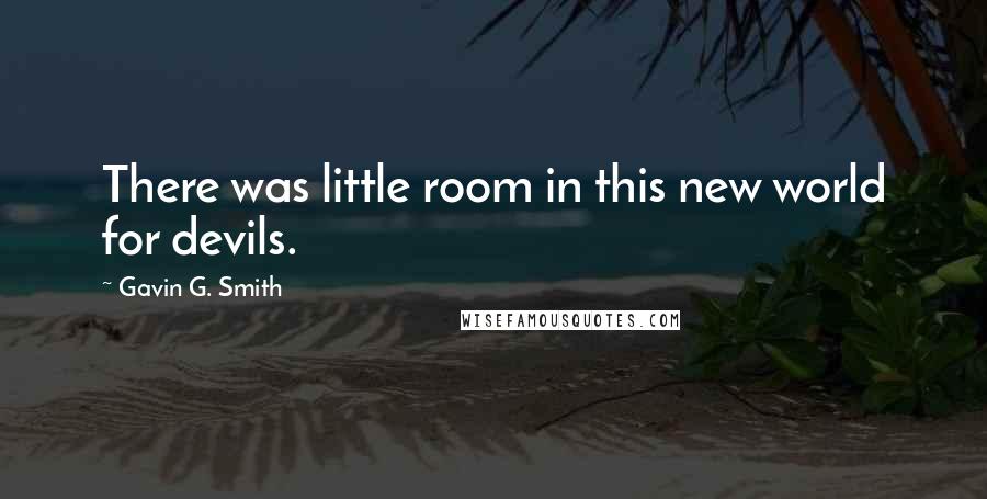 Gavin G. Smith Quotes: There was little room in this new world for devils.