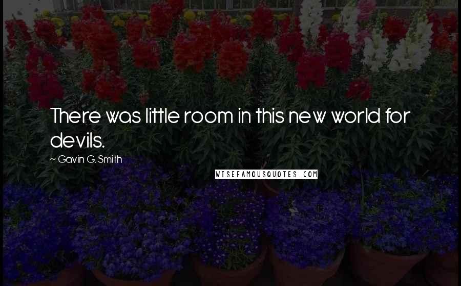 Gavin G. Smith Quotes: There was little room in this new world for devils.