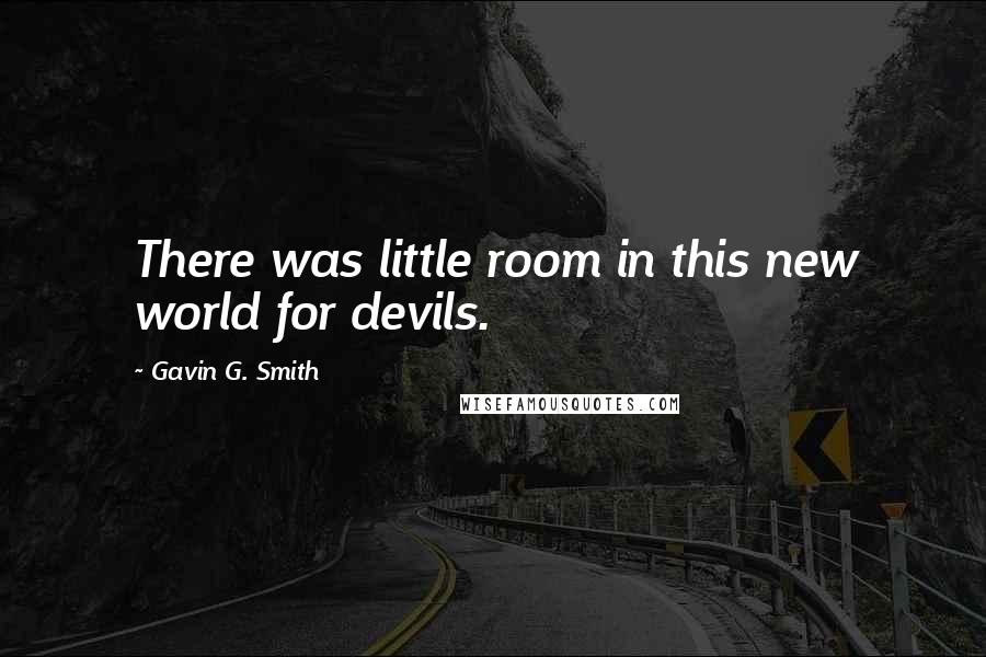 Gavin G. Smith Quotes: There was little room in this new world for devils.