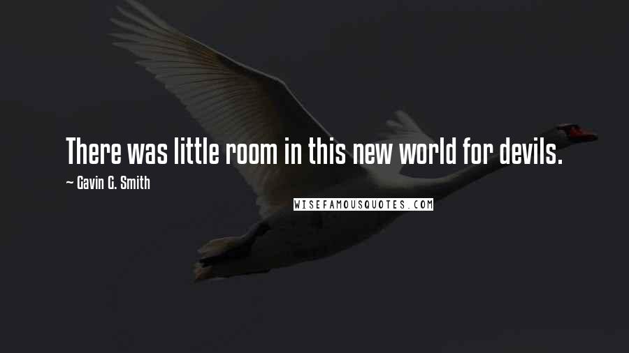 Gavin G. Smith Quotes: There was little room in this new world for devils.