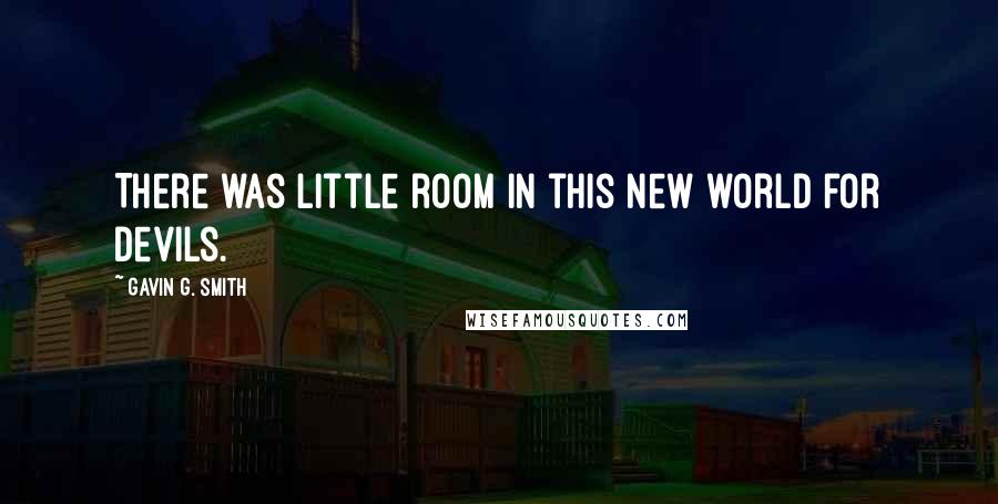 Gavin G. Smith Quotes: There was little room in this new world for devils.