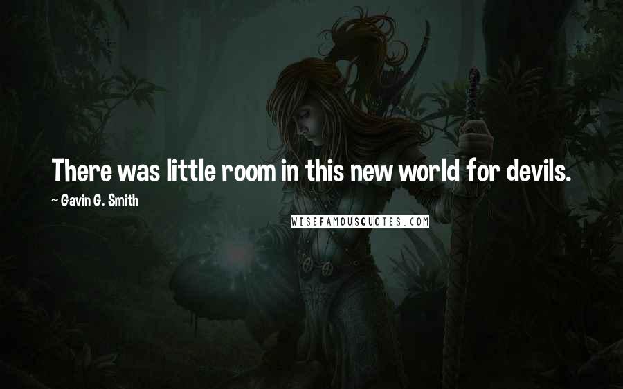 Gavin G. Smith Quotes: There was little room in this new world for devils.