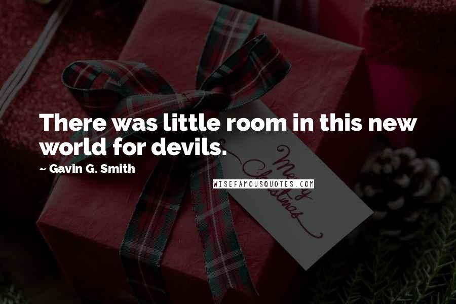 Gavin G. Smith Quotes: There was little room in this new world for devils.