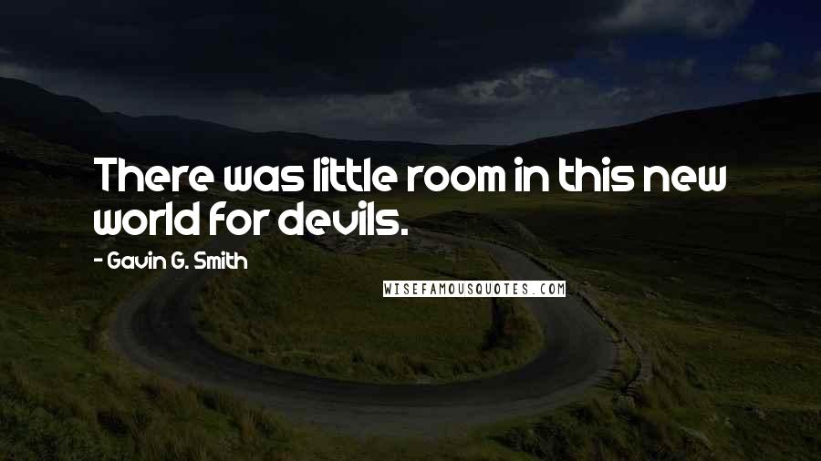 Gavin G. Smith Quotes: There was little room in this new world for devils.