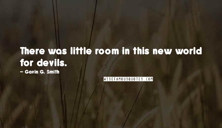 Gavin G. Smith Quotes: There was little room in this new world for devils.