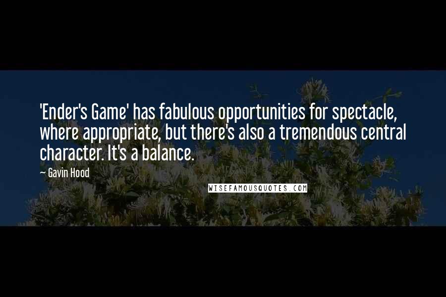 Gavin Hood Quotes: 'Ender's Game' has fabulous opportunities for spectacle, where appropriate, but there's also a tremendous central character. It's a balance.