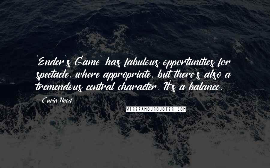 Gavin Hood Quotes: 'Ender's Game' has fabulous opportunities for spectacle, where appropriate, but there's also a tremendous central character. It's a balance.