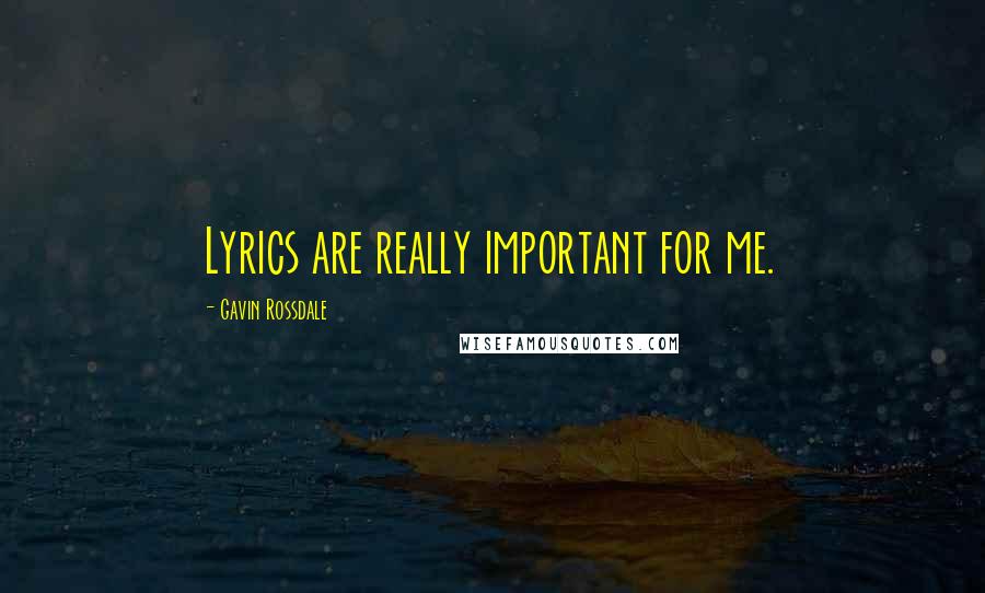 Gavin Rossdale Quotes: Lyrics are really important for me.