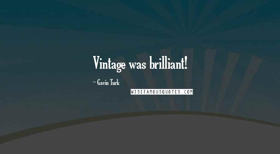Gavin Turk Quotes: Vintage was brilliant!