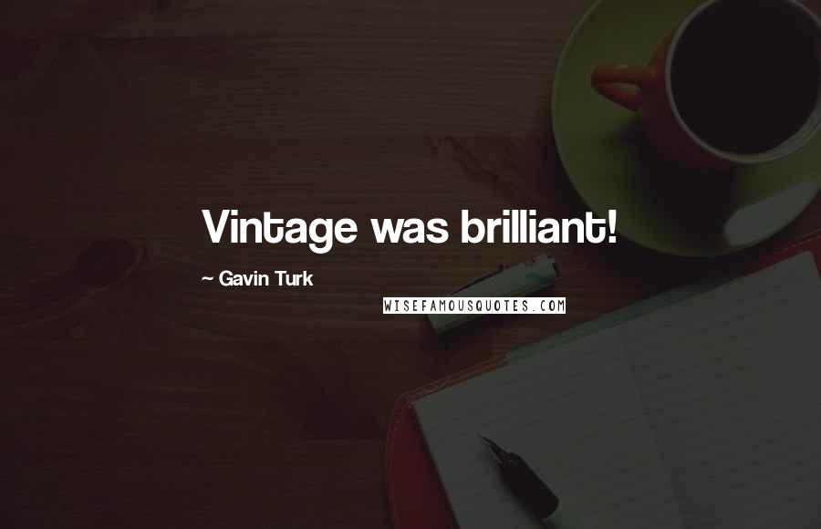 Gavin Turk Quotes: Vintage was brilliant!