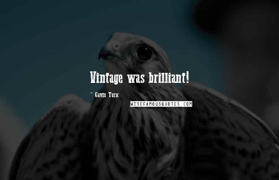 Gavin Turk Quotes: Vintage was brilliant!