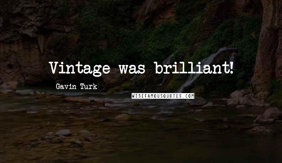 Gavin Turk Quotes: Vintage was brilliant!