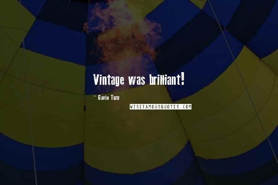 Gavin Turk Quotes: Vintage was brilliant!