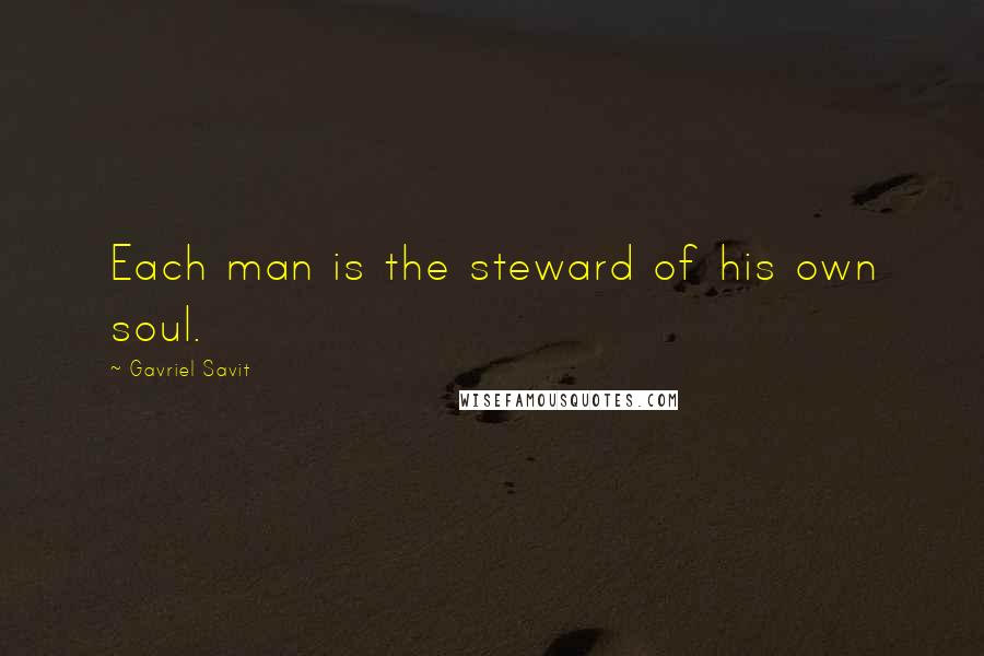 Gavriel Savit Quotes: Each man is the steward of his own soul.