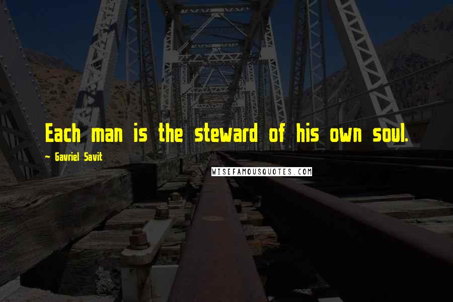 Gavriel Savit Quotes: Each man is the steward of his own soul.