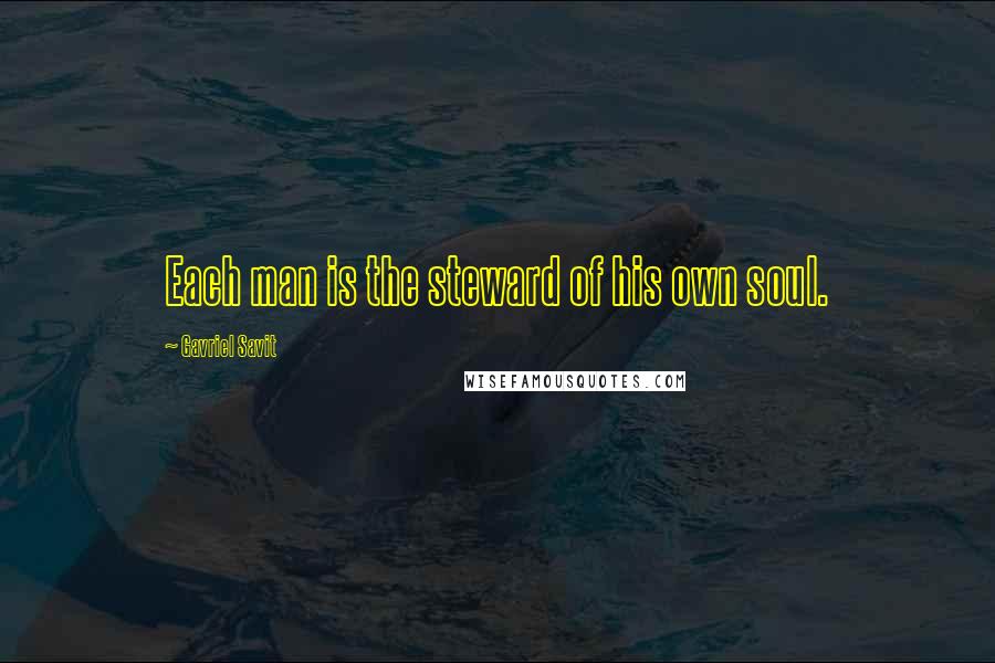 Gavriel Savit Quotes: Each man is the steward of his own soul.