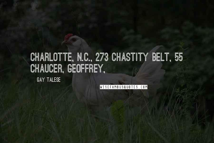 Gay Talese Quotes: Charlotte, N.C., 273 Chastity belt, 55 Chaucer, Geoffrey,