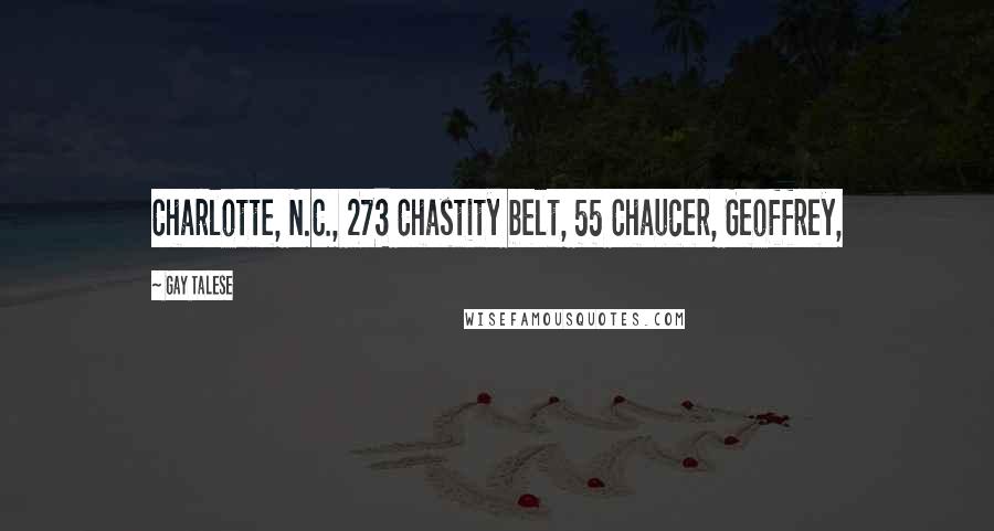 Gay Talese Quotes: Charlotte, N.C., 273 Chastity belt, 55 Chaucer, Geoffrey,