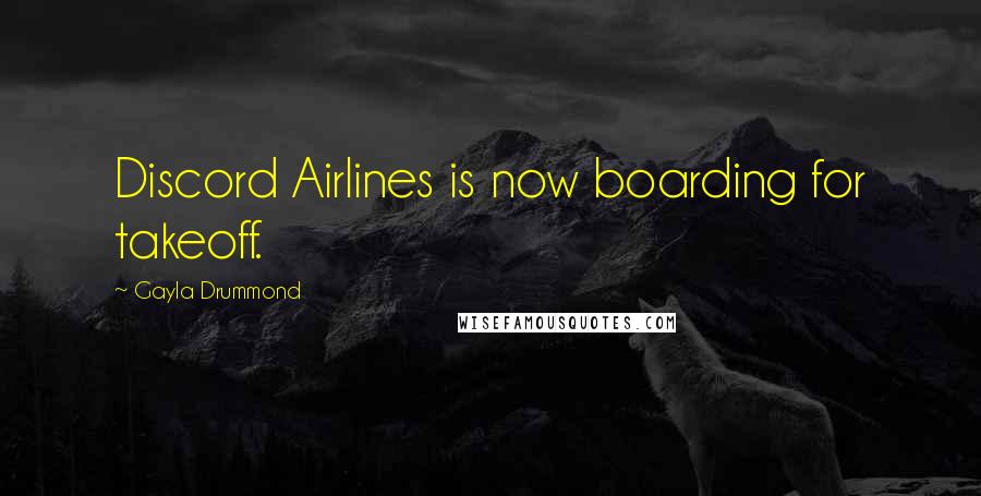 Gayla Drummond Quotes: Discord Airlines is now boarding for takeoff.