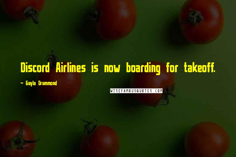 Gayla Drummond Quotes: Discord Airlines is now boarding for takeoff.