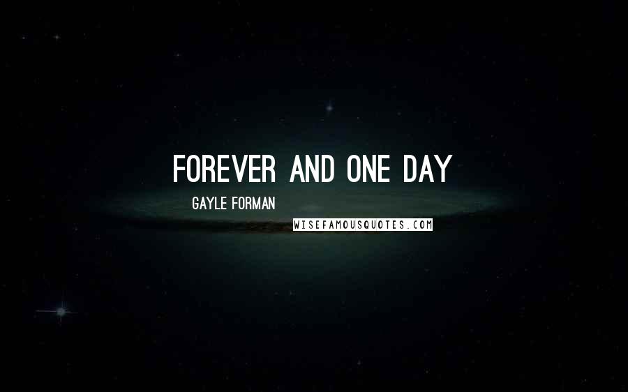 Gayle Forman Quotes: Forever and One day