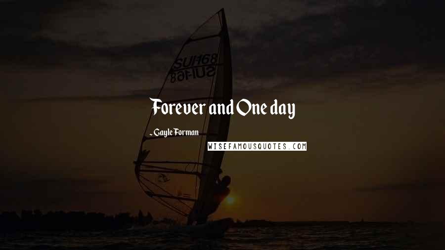 Gayle Forman Quotes: Forever and One day