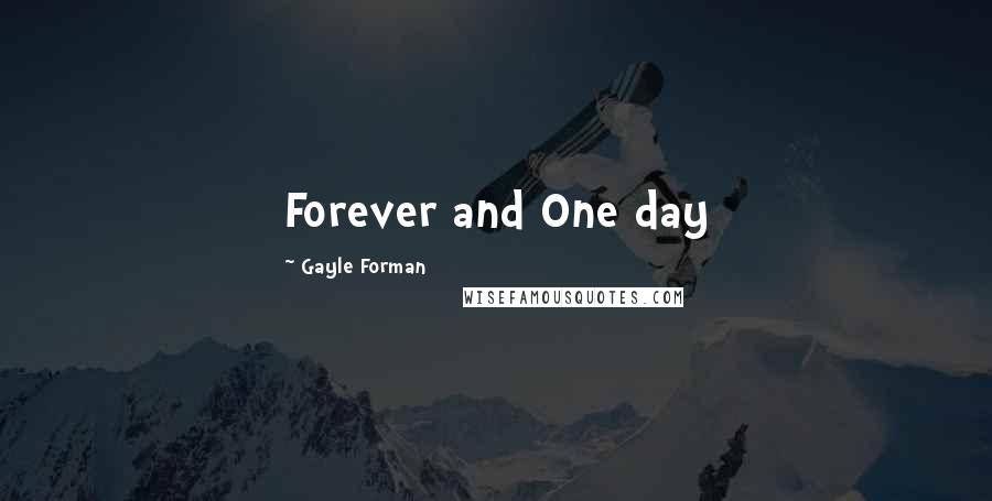Gayle Forman Quotes: Forever and One day