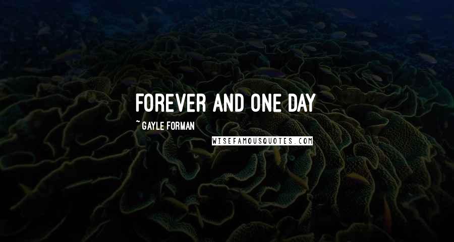 Gayle Forman Quotes: Forever and One day