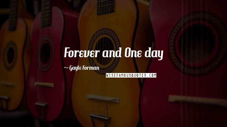 Gayle Forman Quotes: Forever and One day