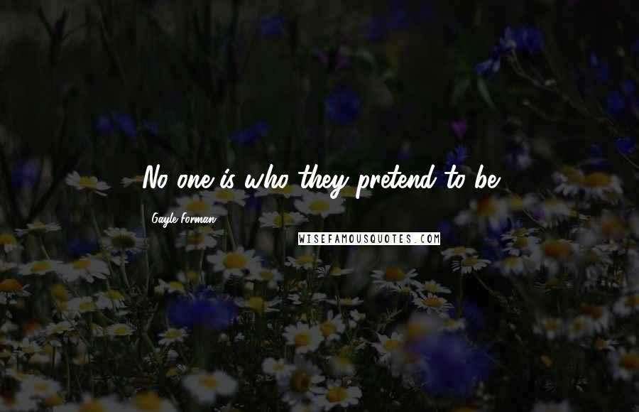 Gayle Forman Quotes: No one is who they pretend to be