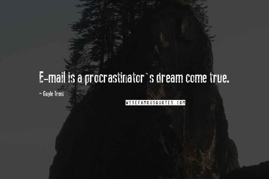 Gayle Trent Quotes: E-mail is a procrastinator's dream come true.