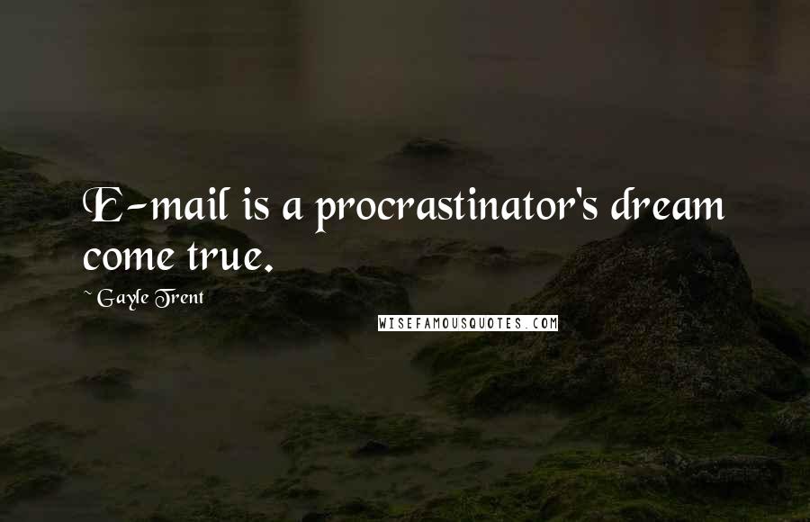 Gayle Trent Quotes: E-mail is a procrastinator's dream come true.