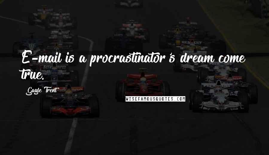 Gayle Trent Quotes: E-mail is a procrastinator's dream come true.