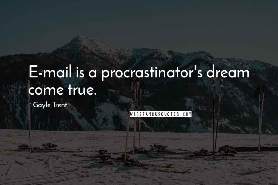 Gayle Trent Quotes: E-mail is a procrastinator's dream come true.