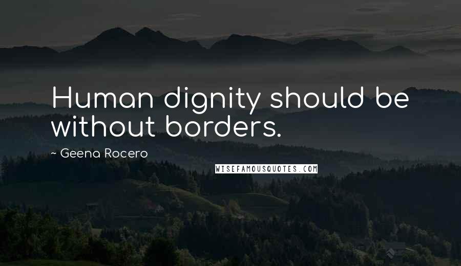 Geena Rocero Quotes: Human dignity should be without borders.