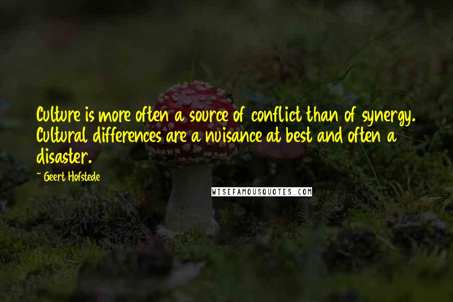 Geert Hofstede Quotes: Culture is more often a source of conflict than of synergy. Cultural differences are a nuisance at best and often a disaster.