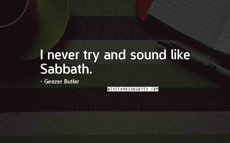 Geezer Butler Quotes: I never try and sound like Sabbath.