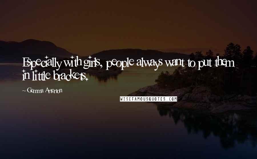 Gemma Arterton Quotes: Especially with girls, people always want to put them in little brackets.
