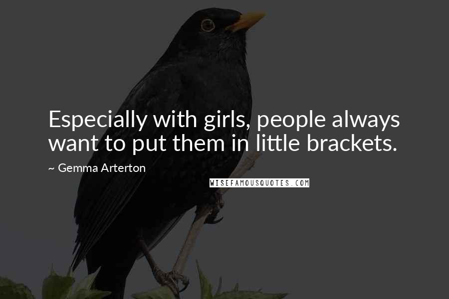 Gemma Arterton Quotes: Especially with girls, people always want to put them in little brackets.