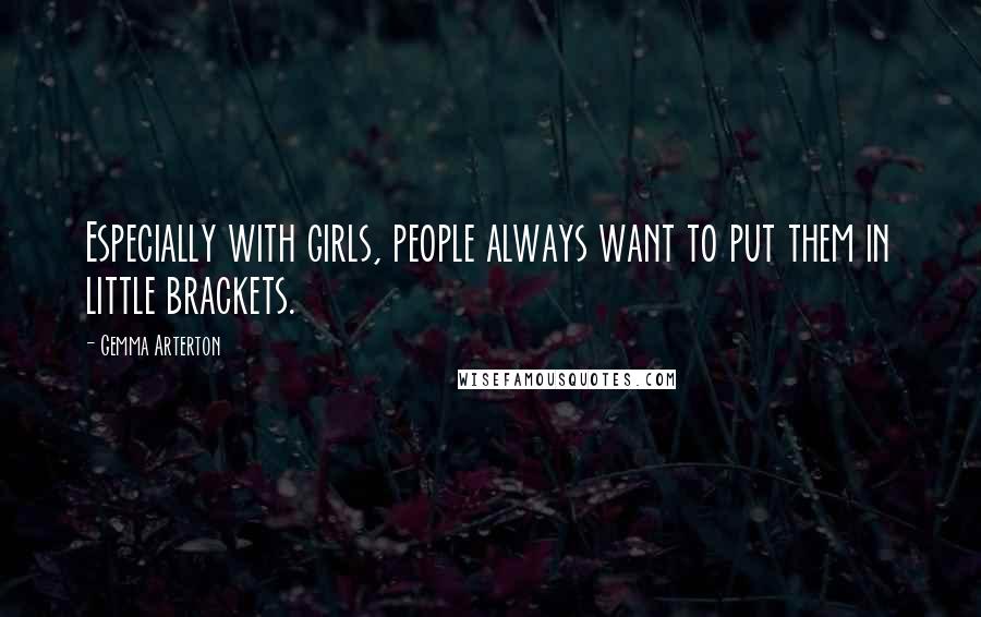 Gemma Arterton Quotes: Especially with girls, people always want to put them in little brackets.