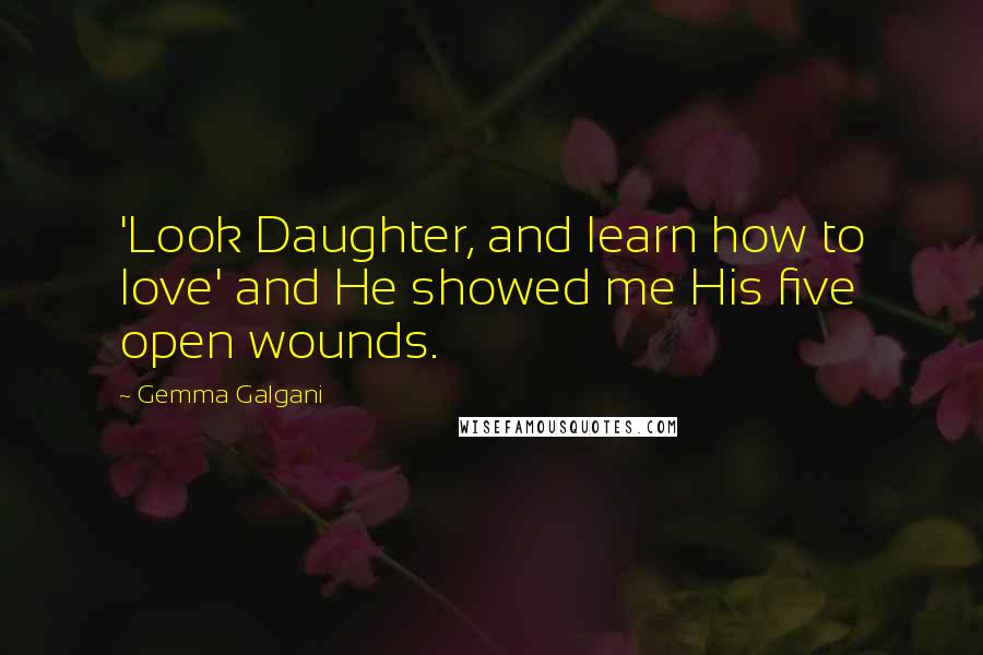 Gemma Galgani Quotes: 'Look Daughter, and learn how to love' and He showed me His five open wounds.