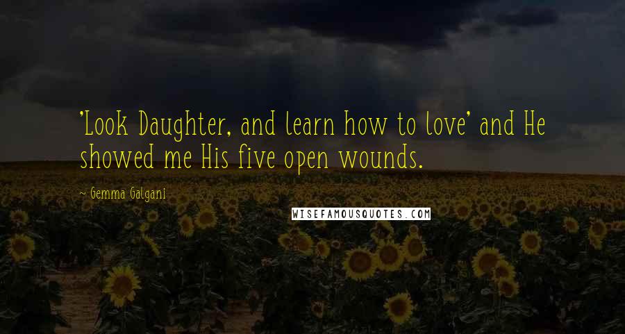 Gemma Galgani Quotes: 'Look Daughter, and learn how to love' and He showed me His five open wounds.