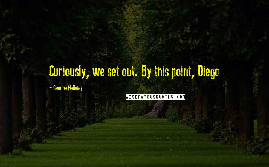 Gemma Halliday Quotes: Curiously, we set out. By this point, Diego