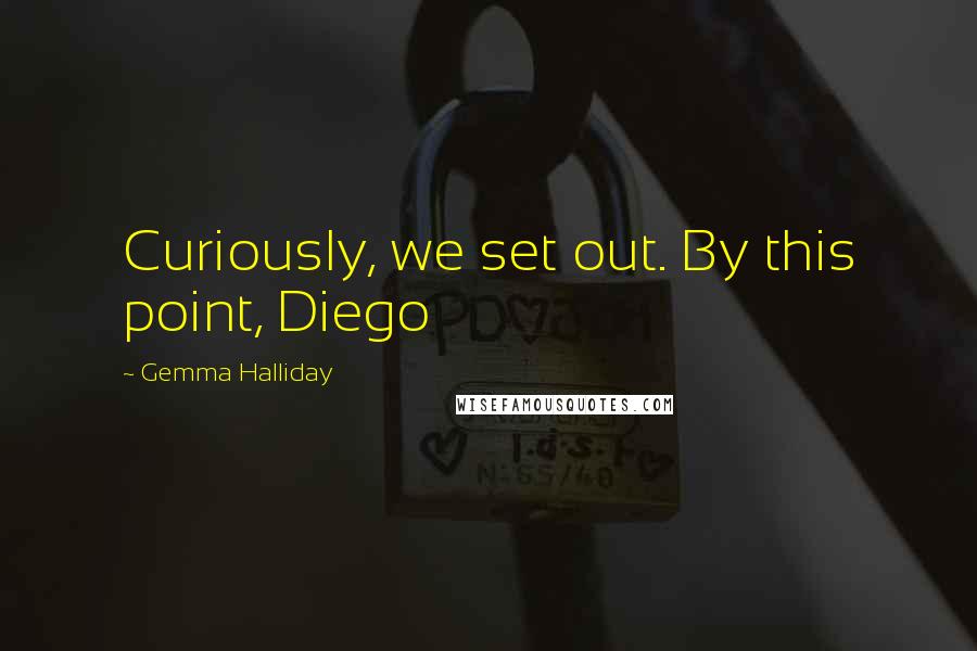 Gemma Halliday Quotes: Curiously, we set out. By this point, Diego