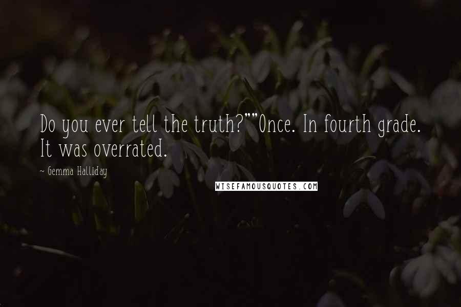 Gemma Halliday Quotes: Do you ever tell the truth?""Once. In fourth grade. It was overrated.