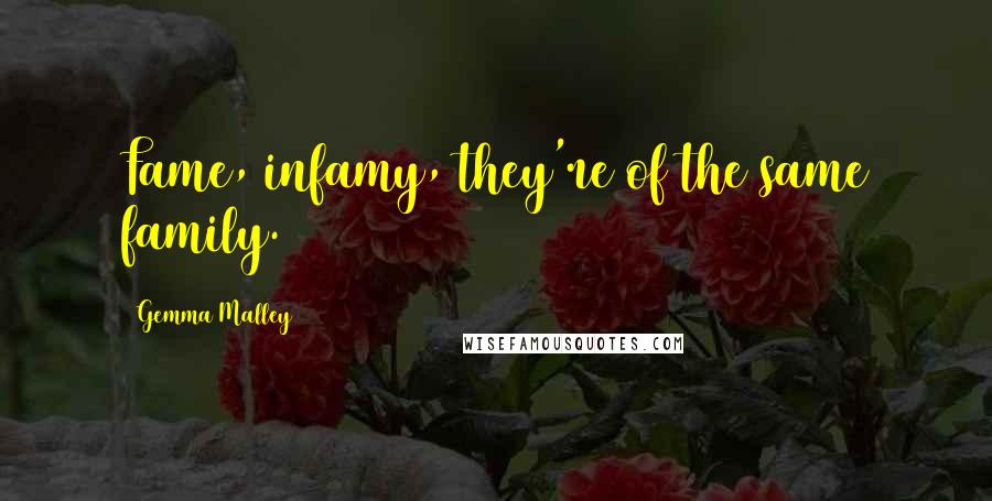 Gemma Malley Quotes: Fame, infamy, they're of the same family.