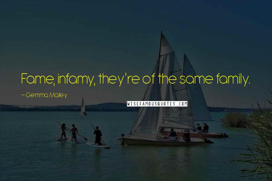 Gemma Malley Quotes: Fame, infamy, they're of the same family.