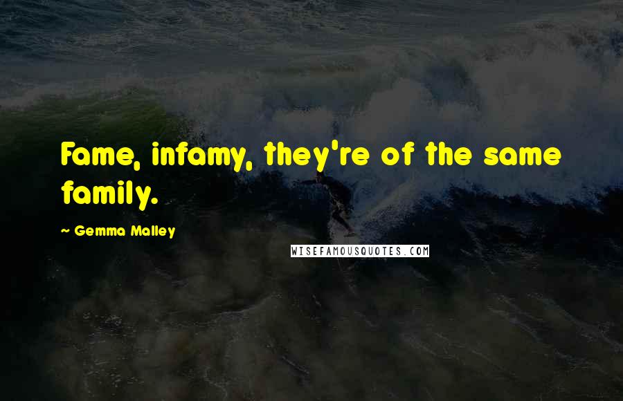 Gemma Malley Quotes: Fame, infamy, they're of the same family.