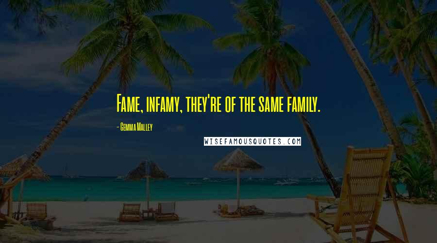 Gemma Malley Quotes: Fame, infamy, they're of the same family.